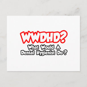 Postal WWDHD... ¿Qué haría un higienista dental?