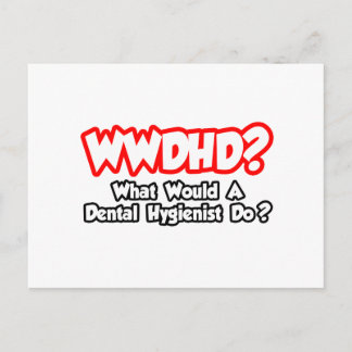 Postal WWDHD... ¿Qué haría un higienista dental?