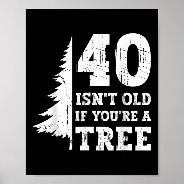 Póster 40 Is't Old If You 're A Tree 40th (Frente)