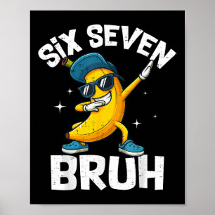 Póster 67 Bruh Dabbing Banana Seis Siete Meme 6 7 Plátano