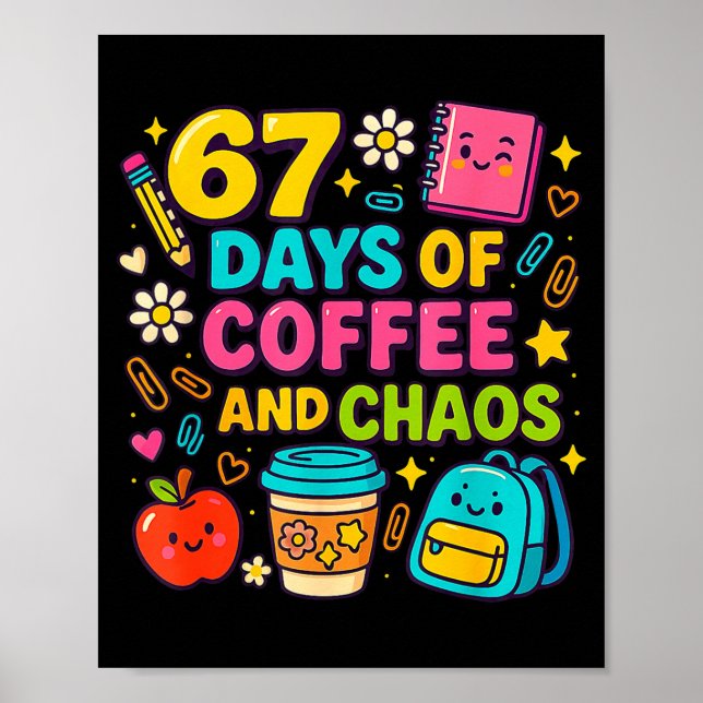Póster 67 Days Of Coffee And Chaos Funny Quote  (Frente)