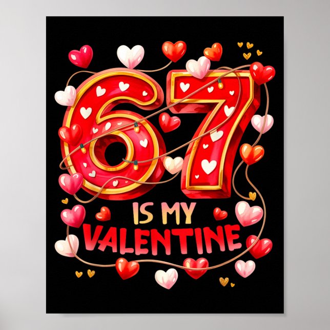 Póster 67 Is My Valentine Hearts Six Seven Meme Funny Say (Frente)