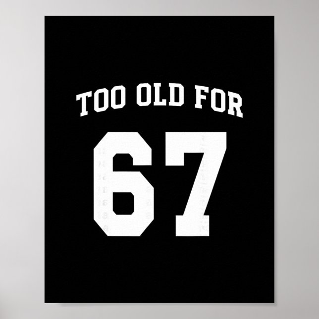 Póster 67 Meme Funny Too Old For Six Seven Teacher Parent (Frente)