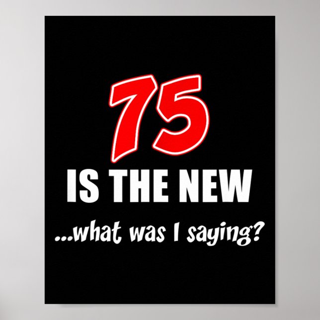 Póster 75 Is The New What Was I Saying Funny Joke  (Frente)