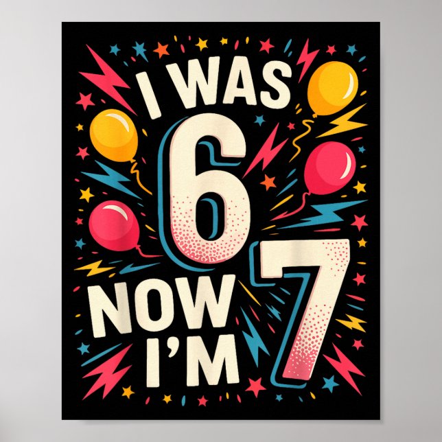 Póster 7 Year Old Birthday I Was 6 Now I'm 7 67 Funny Kid (Frente)