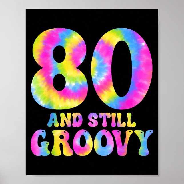 Póster 80 And Still Groovy Tie Dye 80th Birthday 80 Year  (Frente)