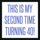 Póster 80th Birthday Gag Gift<br><div class="desc">A funny novelty birthday gift idea that says 'this is my second time turning 40!'</div>