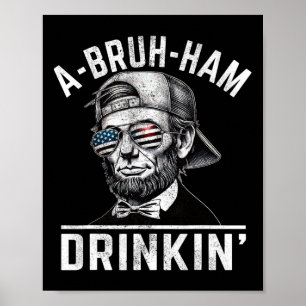 Póster A-bruh-ham A-bro-ham Drinkin Funny 4 de Julio Abe