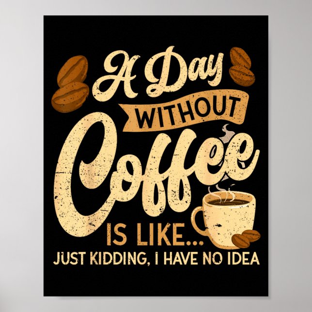 Póster A Day Without Coffee Is Like - Coffee Lover Caffei (Frente)