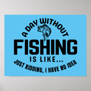Póster a day without fishing is like just kidding i have