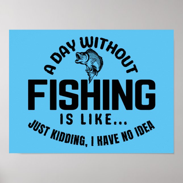 Póster a day without fishing is like just kidding i have  (Frente)