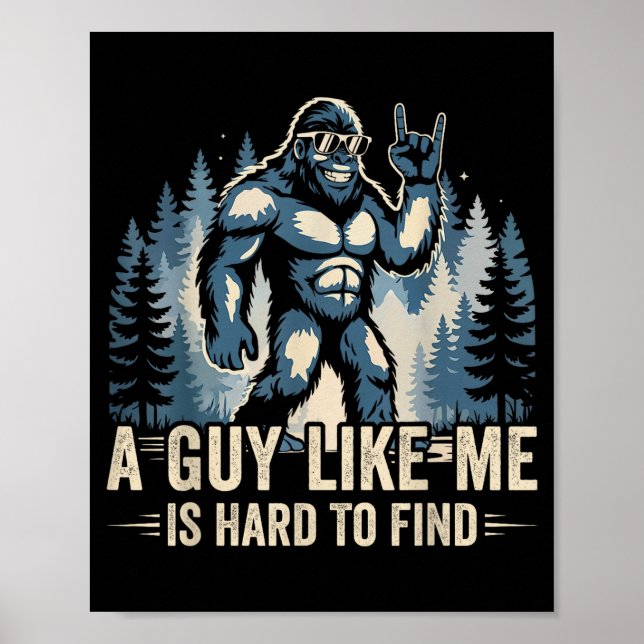 Póster A Guy Like Me Is Hard To Find Funny Big Foot Sasqu (Frente)