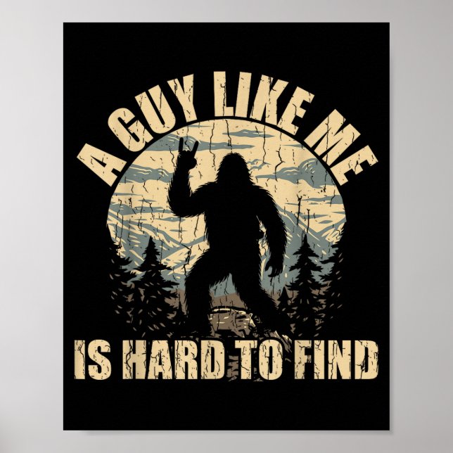 Póster A Guy Like Me Is Hard To Find - Funny Bigfoot Sasq (Frente)