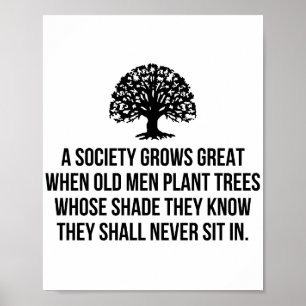 Póster A society grows great when old men plant trees who