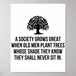 Póster A society grows great when old men plant trees who
