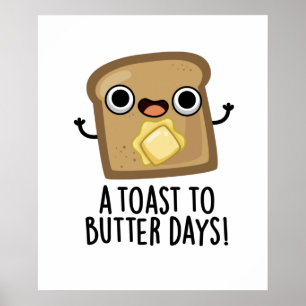 Póster A Toast To Butter Days Funny Food Pun 