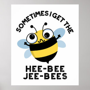 Póster A Veces Obtengo A Heebee Jeebees Bee Puns
