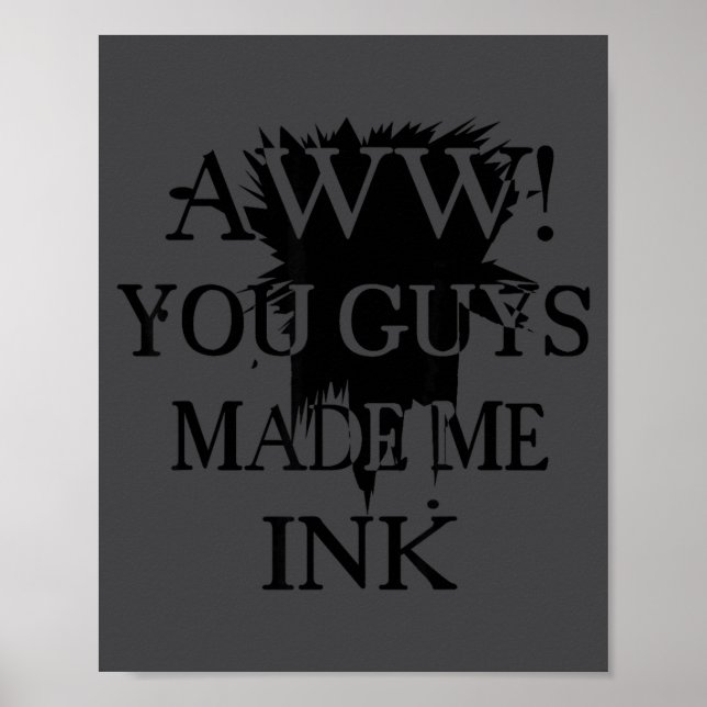 Póster Aawww! You Guys Made Me Ink Funny Quotes S  (Frente)
