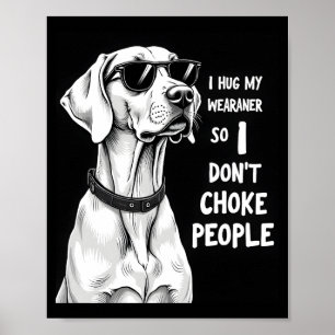 Póster Abrazo a mi Weimaraner para no estrangular a la ge