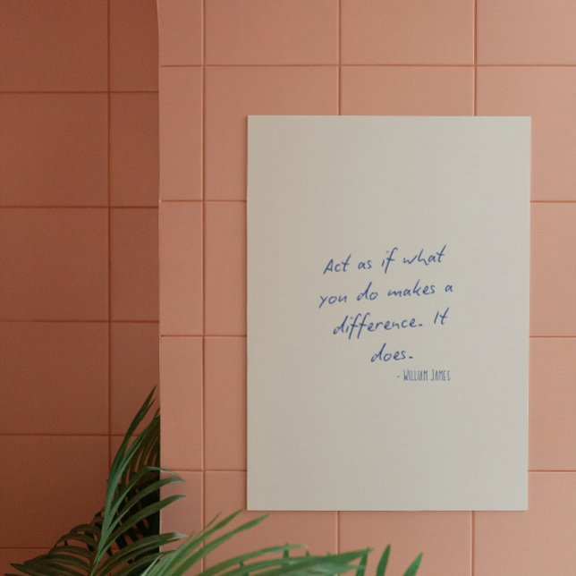 Póster Actúa como si lo que haces marcara una diferencia. (Subido por el creador)