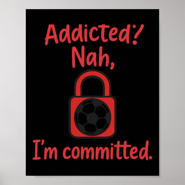 Póster Addicted Nah, I'm Committed Soccer Fan Gear  (Frente)