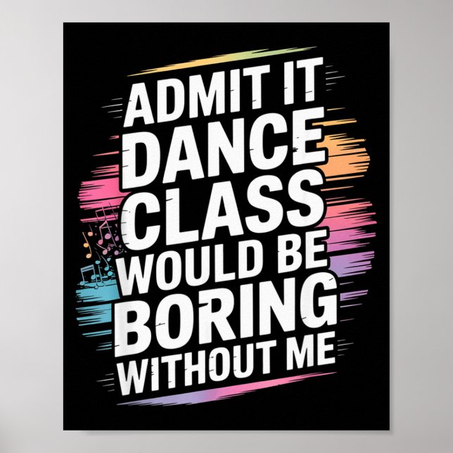 Póster Admit It Dance Cl Would Be Boring Without Me Funny (Frente)