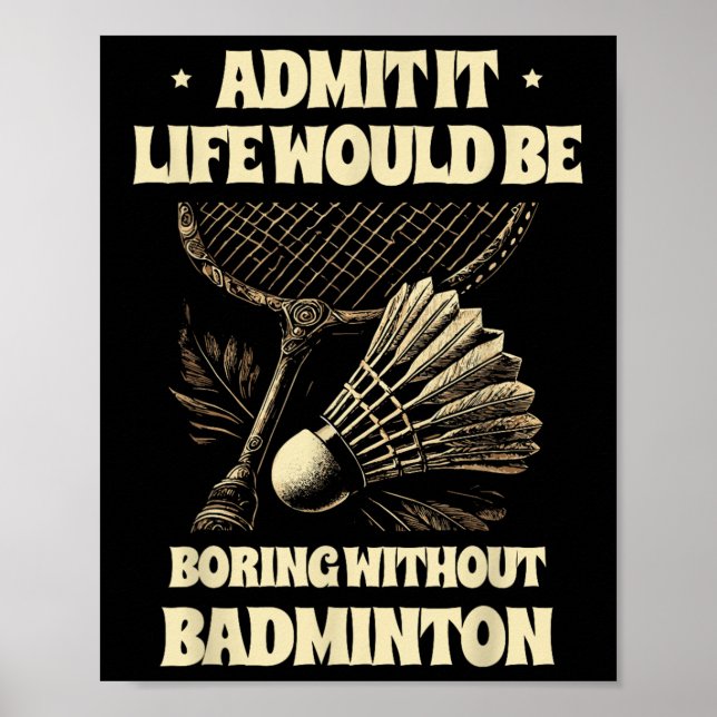 Póster Admit It Life Would Be Boring Without Badminton Pl (Frente)