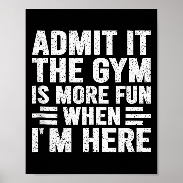 Póster Admit It The Gym Is More Fun When Im Here Fitness  (Frente)