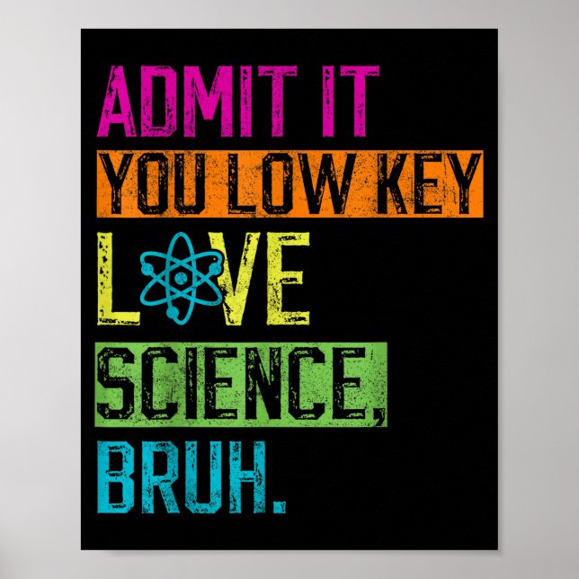 Póster Admit It You Low Key Love Science Bruh Funny Scien (Frente)