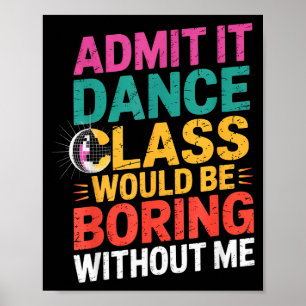 Póster Admítelo, la clase de baile sería aburrida sin mí 