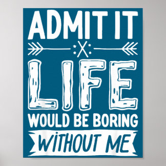 Póster Admítelo La Vida Sería Aburrida Sin Mi Camiseta Di