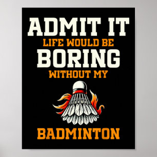 Póster Admitirlo, La Vida Sería Aburrida Sin Mi Badminton