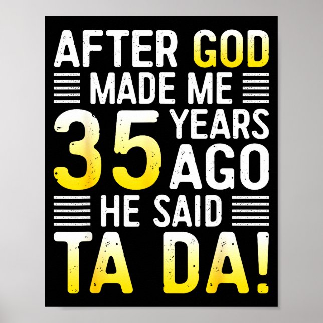 Póster After God Made Me 35 Years Ago He Said Ta Da 35th  (Frente)