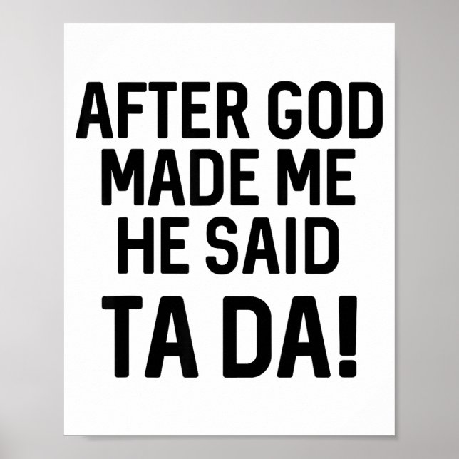 Póster After God Made Me He Said Ta Da Funny Christian  (Frente)