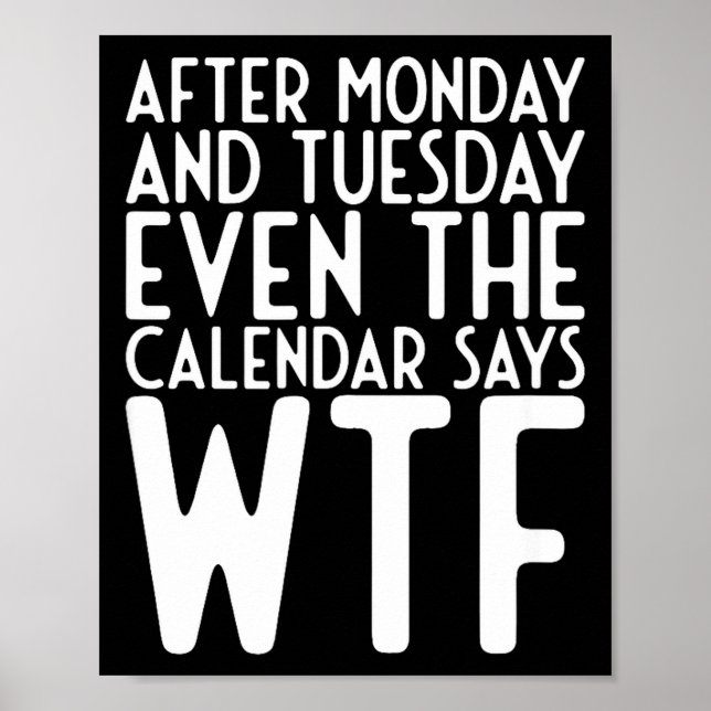 Póster After Monday And Tuesday Even Calendar Say Wtf  (Frente)