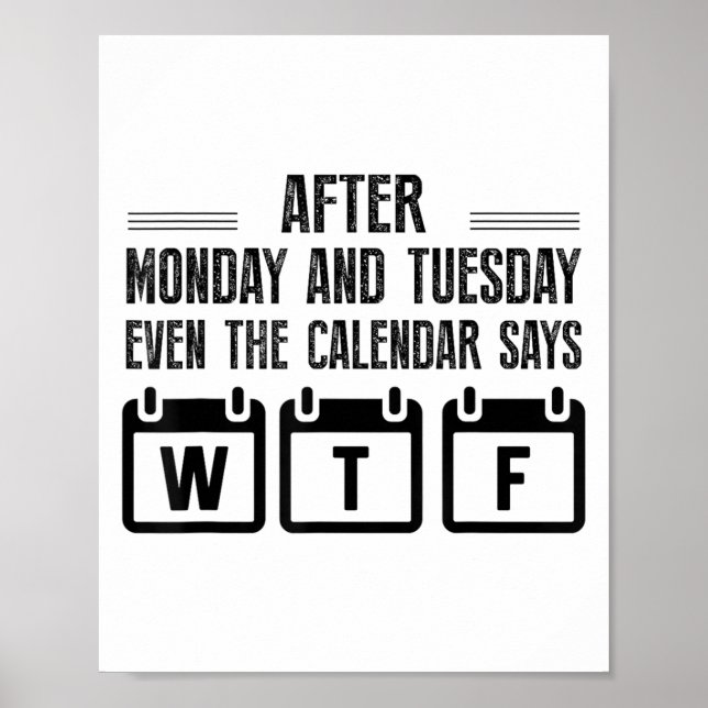 Póster After Monday And Tuesday Even The Calendar Says Wt (Frente)