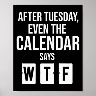 Póster After Tuesday Even The Calendar Say Wtf Funny Star