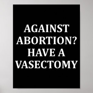 Póster Against Abortion Have a Vasectomy Pro Choice 