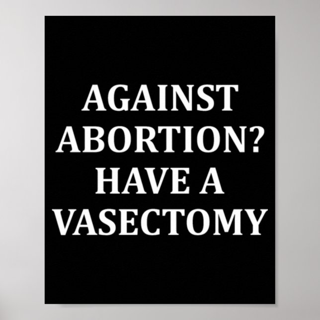 Póster Against Abortion Have a Vasectomy Pro Choice  (Frente)