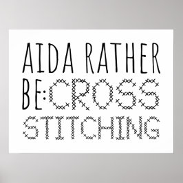 Póster Aida Rather Be Cross Stitching Fun
