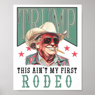 Póster Aint My First Rodeo Western Cowboy Funny Trump Shi