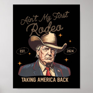Póster Aint My First Rodeo Western Cowboy Funny Trump Shi