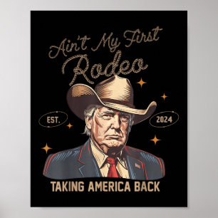 Póster Aint My First Rodeo Western Cowboy Funny Trump Shi