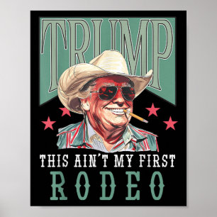 Póster Aint My First Rodeo Western Cowboy Funny Trump Shi