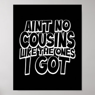Póster Aint No Cousins Like The Ones I Got Funny Cousin C