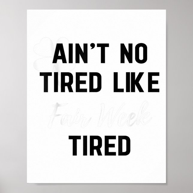Póster Ain't No Tired Like Fair Week Tired Funny Quote Sh (Frente)