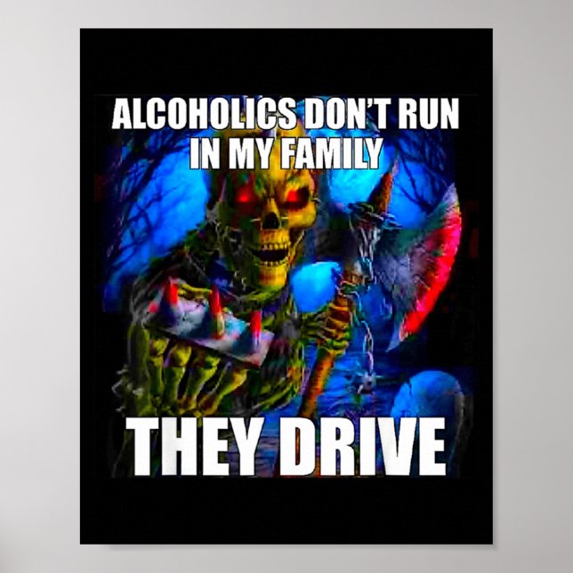 Póster Alcoholics Don't Run In My Family They Drive  (Frente)