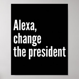 Póster Alexa, cambia el presidente anti trump divertido t
