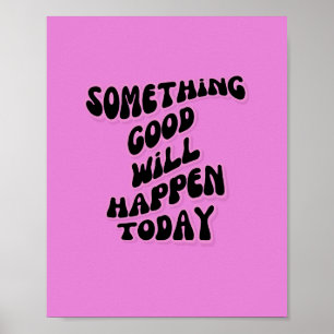Póster Algo bueno sucederá hoy, Inspirador
