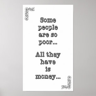 Póster Alguna gente es así que los pobres… todos lo que
